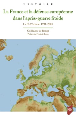 La France et la défense européenne dans l’après-guerre froide - Le fil d’Ariane. 1991-2001