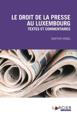 Le droit de la presse au Luxembourg - Textes et commentaires
