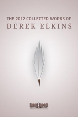 The 2012 Collected Works Of Derek Elkins
