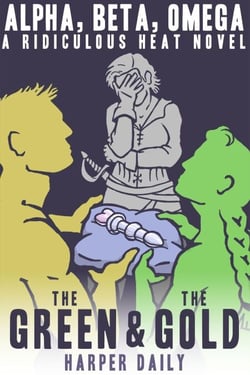 Alpha, Beta, Omega: The Green &amp; The Gold - A Ridiculous Heat Novel, #1