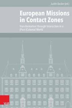 European Missions in Contact Zones - Transformation through Interaction in a (Post-)Colonial World