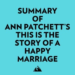 Summary of Ann Patchett's This Is the Story of a Happy Marriage