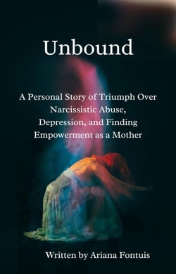 Unbound: A Personal Story of Triumph over Narcissistic Abuse, Depression and Finding Empowerment as a Mother