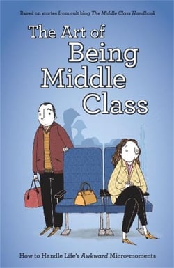 The Art of Being Middle Class - How to Handle Life's Awkward Micro-moments