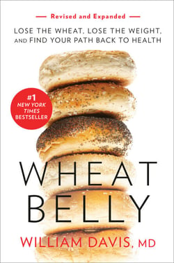 Wheat Belly (Revised and Expanded Edition) - Lose the Wheat, Lose the Weight, and Find Your Path Back to Health