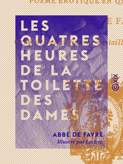 Les Quatres Heures de la toilette des dames - Poème érotique en quatre chants