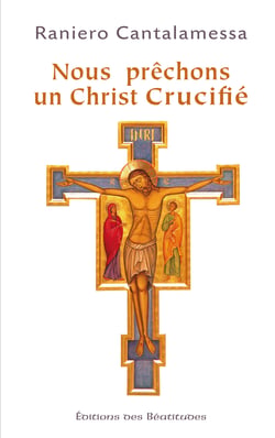 Nous prêchons un Christ crucifié - Nouvelle édition augmentée (homélie 2010 incluse)