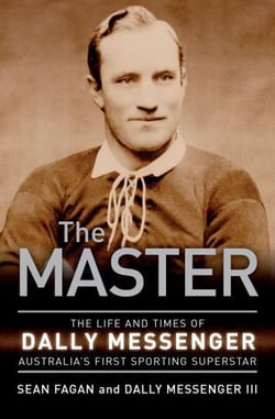 The Master - The life and times of Dally Messenger Australia's first sporting superstar