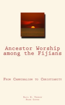 Ancestor Worship Among the Fijians - (From Cannibalism to Christianity)