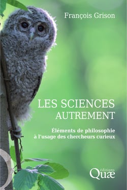 Les sciences autrement - Eléments de philosophie à l'usage des chercheurs curieux