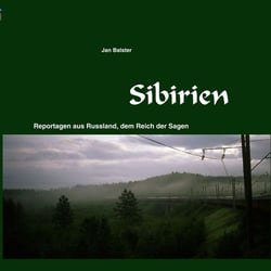Sibirien - Reportagen aus Russland, dem Reich der Sagen