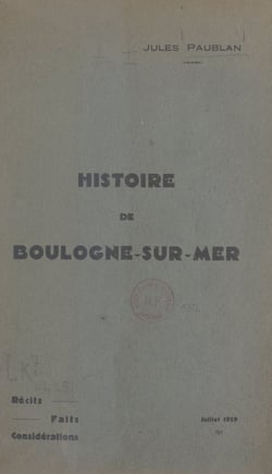 Histoire de Boulogne-sur-Mer - Récits, faits, considérations