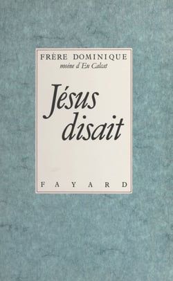 Jésus disait - Présentation des paroles de Jésus conservées dans les Évangiles de Matthieu, Marc et Luc