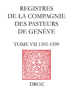 Registres de la Compagnie des pasteurs de Genève au temps de Calvin - Tome VII, 1595-1599