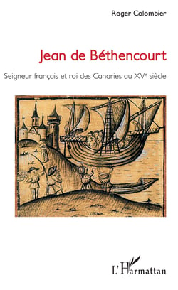 Jean de Béthencourt - Seigneur français et roi des Canaries au XVe siècle