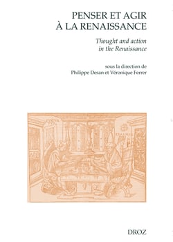 Penser et agir à la Renaissance - Thought and Action in the Renaissance