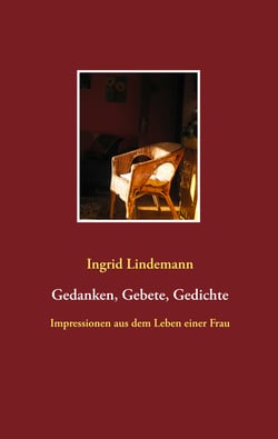 Gedanken, Gebete, Gedichte - Impressionen aus dem Leben einer Frau