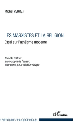 Les Marxistes et la religion - Essai sur l'athéisme moderne - Nouvelle édition : avant propos de l'auteur, deux textes sur la laïcité et l'utopie