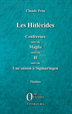 Les Hitlérides - Conférence suivi de Magda suivi de H suivi de - Une saison à Sigmaringen