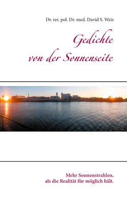 Gedichte von der Sonnenseite - Mehr Sonnenstrahlen, als die Realität für möglich hält.