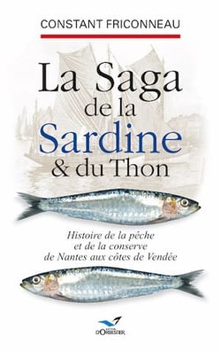 La Saga de la sardine et du thon - Histoire de la pêche et de la conserve de Nantes aux côtes de Vendée