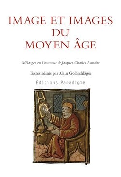 Image et images du Moyen Âge - Mélanges en l'honneur de Jacques Charles Lemaire
