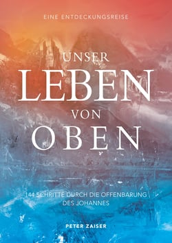 Unser Leben von oben - 144 Schritte durch die Offenbarung des Johannes