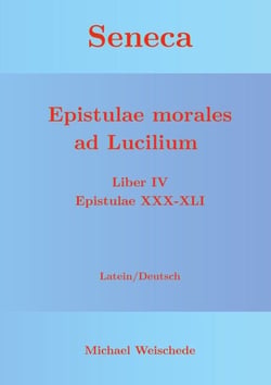 Seneca - Epistulae morales ad Lucilium - Liber IV Epistulae XXX-XLI - Latein/Deutsch