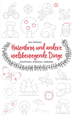 Hasenbrot und andere weltbewegende Dinge - Geschichten. Erlebnisse. Gedanken.