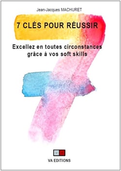 7 Clés pour réussir - Excellez en toutes circonstances grâce à vos soft skills