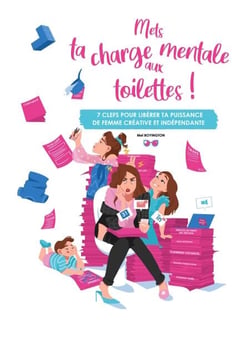 Mets ta charge mentale aux toilettes ! - 7 clefs pour libérer ta puissance de femme créative et indépendante