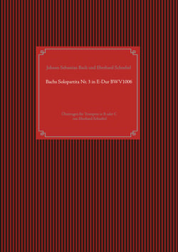 Bachs Solopartita Nr. 3 in E-Dur BWV1006 - Übertragen für Trompete in B oder C von Eberhard Schnebel