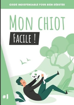 Mon chiot, facile ! - Guide indispensable pour bien débuter