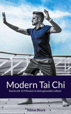 Modern Tai Chi - Starte mit 15 Minuten in dein gesundes Leben!