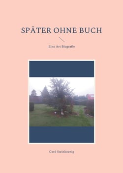 Später ohne Buch - Eine Art Biografie