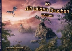 Wo die wilden Drachen wohnen - Eine fantastische Reise
