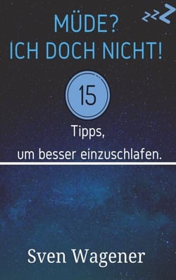 Müde? Ich doch nicht! - 15 Tipps, um besser einzuschlafen