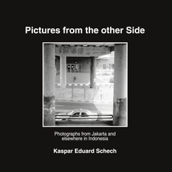 Pictures from the other Side - Photographs from Jakarta and elsewhere in Indonesia