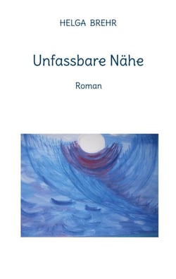 Unfassbare Nähe - Roman