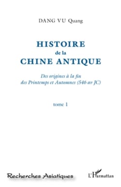 Histoire de la Chine Antique (Tome 1) - Des origines à la fin des Printemps et Automnes (546 av JC)