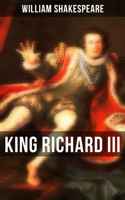 KING RICHARD III - Including The Classic Biography: The Life of William Shakespeare