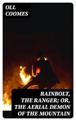 Rainbolt, the Ranger; or, The Aerial Demon of the Mountain