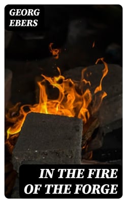 In the Fire of the Forge - A Romance of Old Nuremberg — Complete