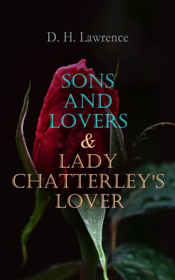 Sons and Lovers &amp; Lady Chatterley's Lover - Victorian Romance Novels