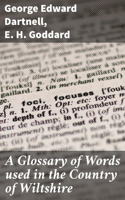 A Glossary of Words used in the Country of Wiltshire