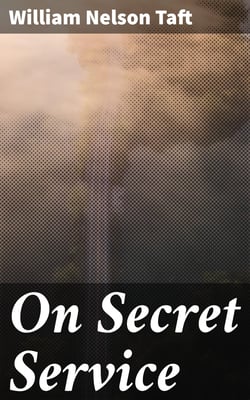 On Secret Service - Detective-Mystery Stories Based on Real Cases Solved by Government Agents