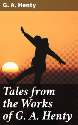 Tales from the Works of G. A. Henty
