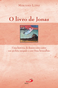 O livro de Jonas - Uma história de desencontro entre um profeta zangado e um Deus brincalhão
