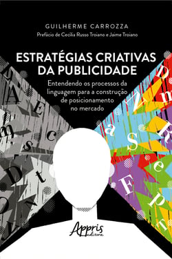 Estratégias Criativas da Publicidade. - Entendendo os Processos da Linguagem para a Construção de Posicionamento no Mercado