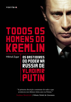 Todos os homens do Kremlin - Os bastidores do poder na Rússia de Vladimir Putin